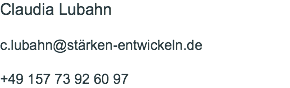 Claudia Lubahn c.lubahn@stärken-entwickeln.de +49 157 73 92 60 97
