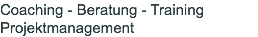 Coaching - Beratung - Training Projektmanagement